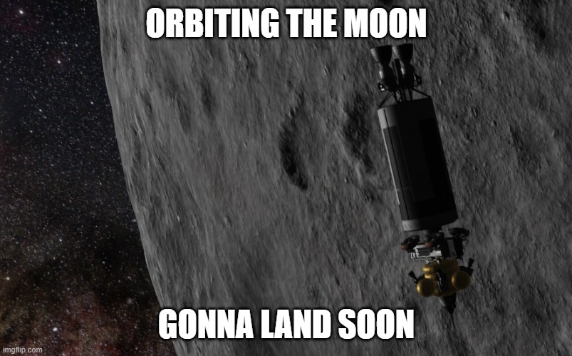 ORBITING THE MOON; GONNA LAND SOON | made w/ Imgflip meme maker