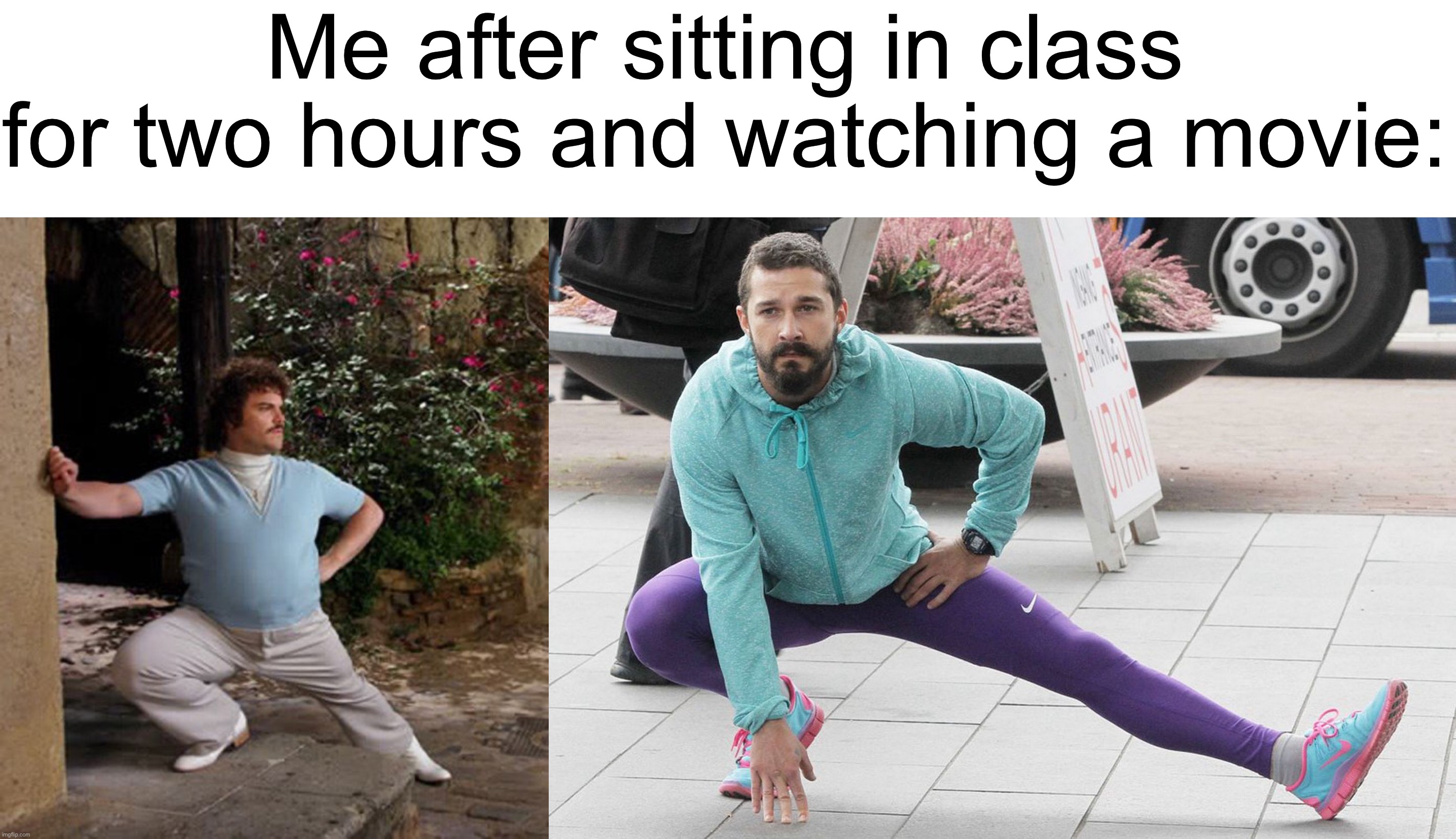 It feels so good to stretch after long periods of time | Me after sitting in class for two hours and watching a movie: | image tagged in memes,funny,true story,relatable memes,school,stretch | made w/ Imgflip meme maker
