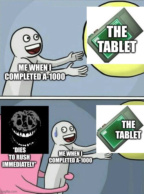 Doors be like most times when you have The Tablet | THE TABLET; ME WHEN I COMPLETED A-1000; THE TABLET; *DIES TO RUSH IMMEDIATELY*; ME WHEN I COMPLETED A-1000 | image tagged in memes,running away balloon,doors,roblox meme | made w/ Imgflip meme maker