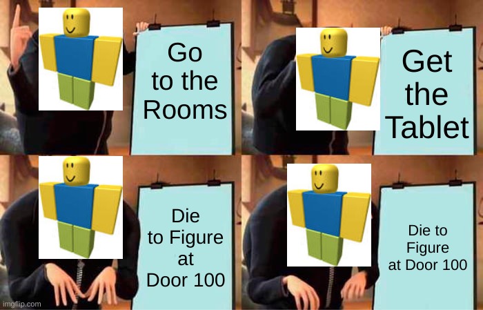 Roblox Noob's plan for the Tablet | Go to the Rooms; Get the Tablet; Die to Figure at Door 100; Die to Figure at Door 100 | image tagged in memes,gru's plan,doors,roblox meme,dying | made w/ Imgflip meme maker