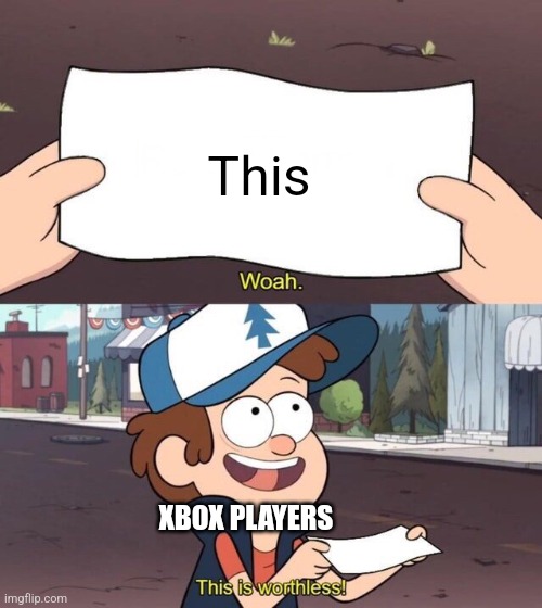 Gravity Falls Meme | This XBOX PLAYERS | image tagged in gravity falls meme | made w/ Imgflip meme maker