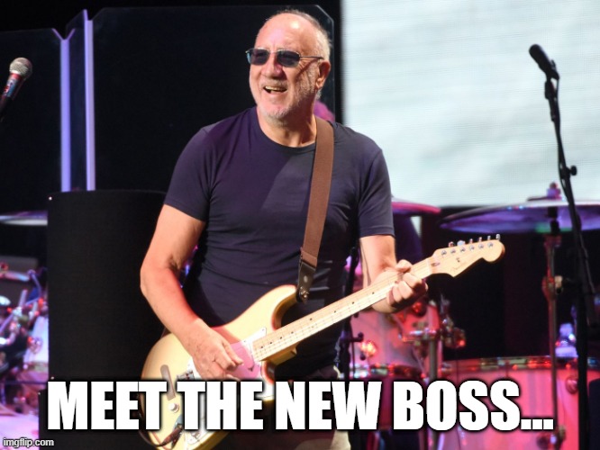 Pete townshend | MEET THE NEW BOSS... | image tagged in pete townshend | made w/ Imgflip meme maker