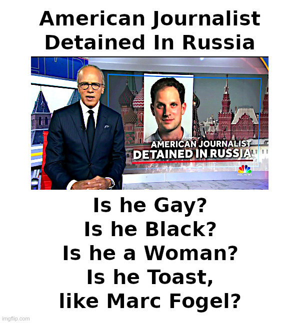 American Journalist Detained In Russia | image tagged in nbc,lester holt,brtiney griner,wall street journal,journalist,toast | made w/ Imgflip meme maker