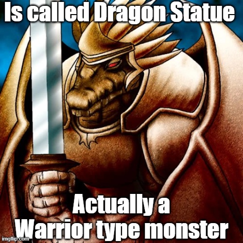 Misleading monster type 38 | Is called Dragon Statue; Actually a Warrior type monster | image tagged in yugioh | made w/ Imgflip meme maker