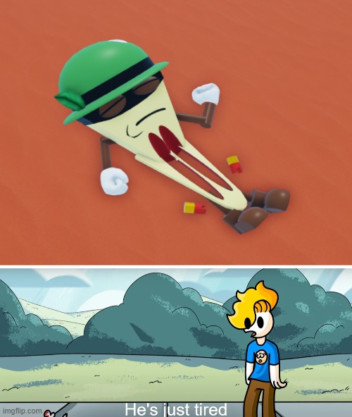 see? he is just tired. | image tagged in pizza tower | made w/ Imgflip meme maker