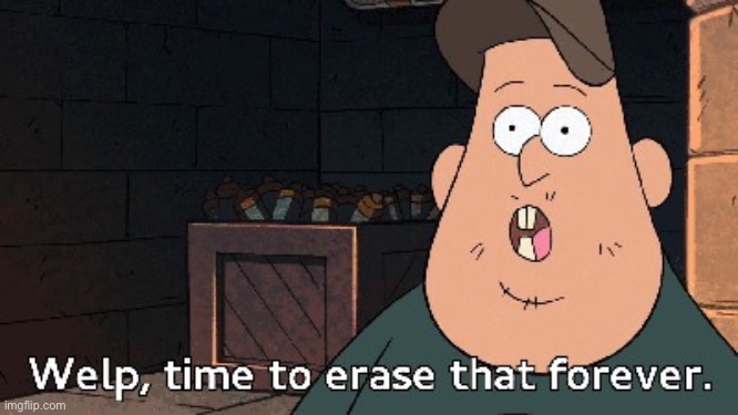 Soos time to erase that forever | image tagged in soos time to erase that forever | made w/ Imgflip meme maker