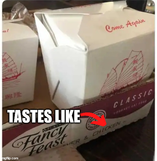 Taking Chinese food off the menu... | TASTES LIKE | image tagged in dark humor,chinese food | made w/ Imgflip meme maker