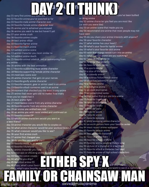 100 day anime challenge | DAY 2 (I THINK); EITHER SPY X FAMILY OR CHAINSAW MAN | image tagged in 100 day anime challenge | made w/ Imgflip meme maker