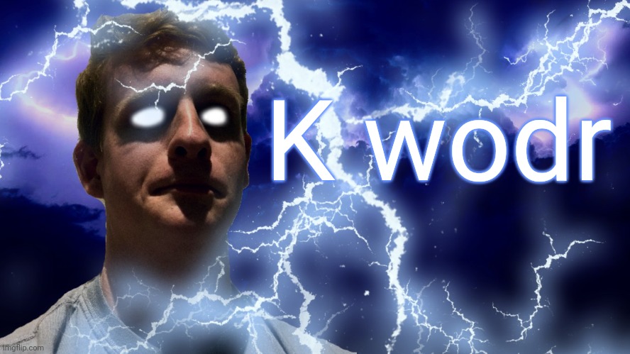 TheHugePig Funny Lightning | K wodr | image tagged in thehugepig funny lightning | made w/ Imgflip meme maker