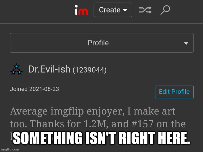 I broke my profile lol | SOMETHING ISN'T RIGHT HERE. | made w/ Imgflip meme maker