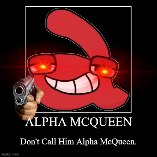 Alpha McQueen | image tagged in funny,demotivationals | made w/ Imgflip demotivational maker
