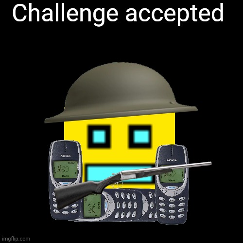 Challenge accepted | made w/ Imgflip meme maker