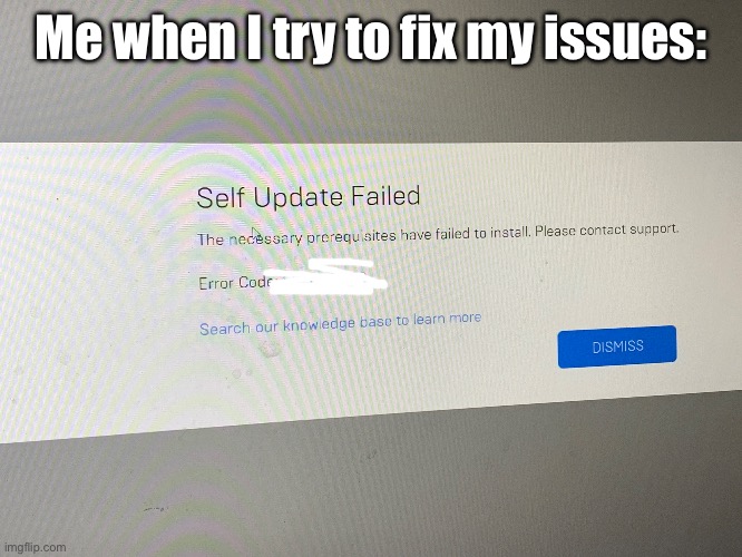 Me when I try to fix my issues: | image tagged in issues,memes,computer screen | made w/ Imgflip meme maker