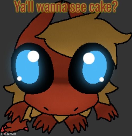 Cake. | Ya'll wanna see cake? | image tagged in what | made w/ Imgflip meme maker