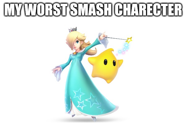 MY WORST SMASH CHARECTER | made w/ Imgflip meme maker