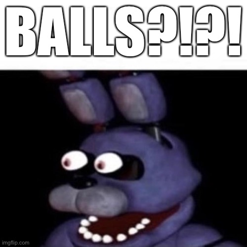 Bonnie Eye Pop | BALLS?!?! | image tagged in bonnie eye pop | made w/ Imgflip meme maker