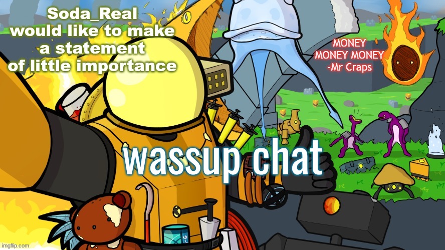 i'm back for a bit | wassup chat | image tagged in another day in monsoon | made w/ Imgflip meme maker