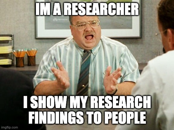 Office Space Tom | IM A RESEARCHER; I SHOW MY RESEARCH FINDINGS TO PEOPLE | image tagged in office space tom | made w/ Imgflip meme maker