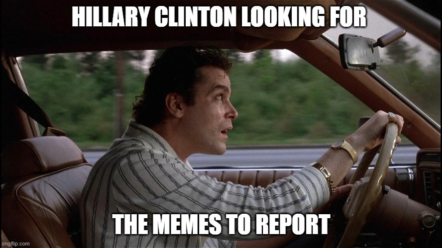 Hillary | HILLARY CLINTON LOOKING FOR; THE MEMES TO REPORT | image tagged in hillary clinton,hillary,hillary clinton 2016 | made w/ Imgflip meme maker