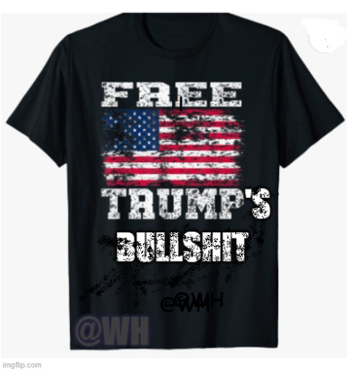 Trump's BSshirt | @WH | made w/ Imgflip meme maker