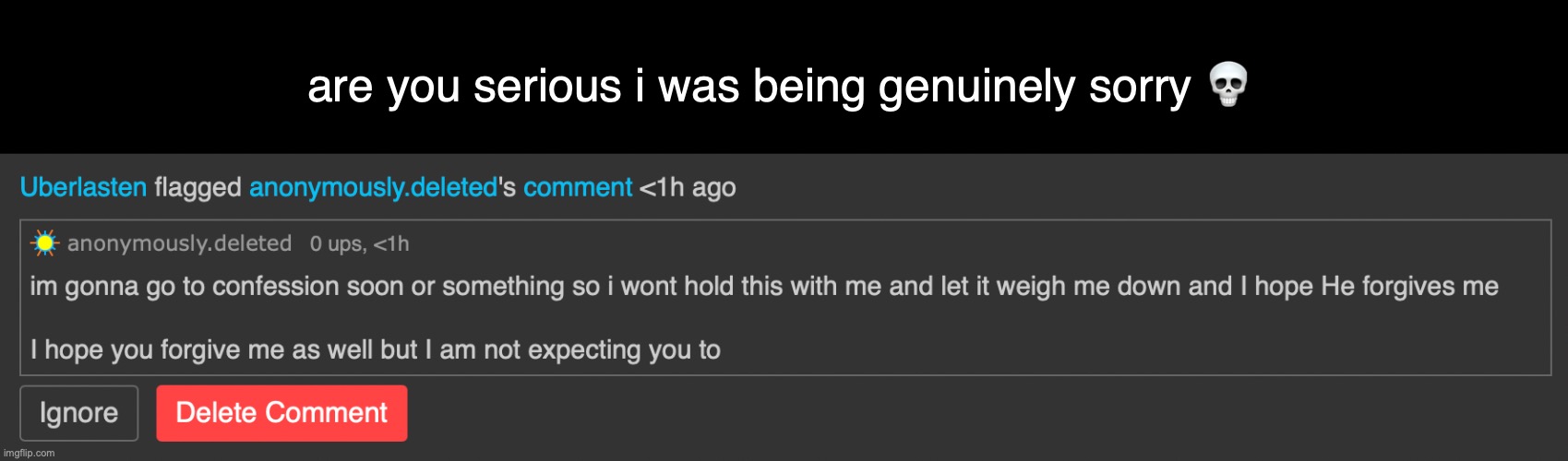 poor guy | are you serious i was being genuinely sorry 💀 | made w/ Imgflip meme maker