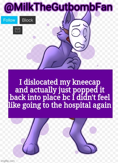 Milk but he's a mask-wearing wolf (Thanks Wallhammer | I dislocated my kneecap and actually just popped it back into place bc I didn't feel like going to the hospital again | image tagged in milk but he's a mask-wearing wolf thanks wallhammer | made w/ Imgflip meme maker