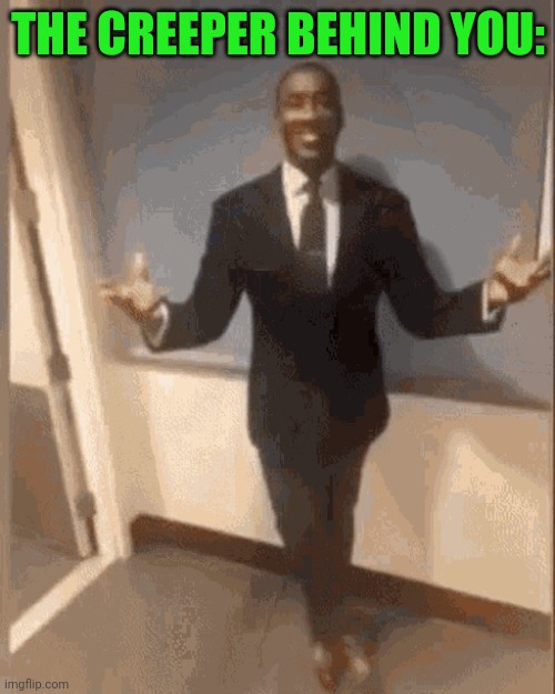 smiling black guy in suit | THE CREEPER BEHIND YOU: | image tagged in smiling black guy in suit | made w/ Imgflip meme maker