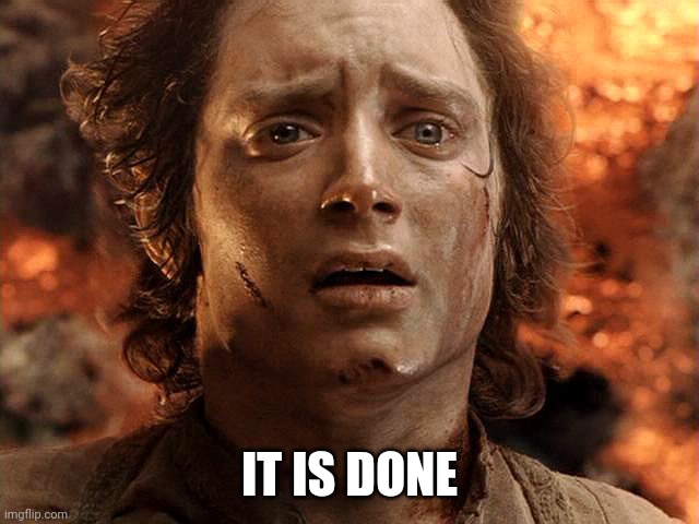 Username change | IT IS DONE | image tagged in frodo its over its done | made w/ Imgflip meme maker
