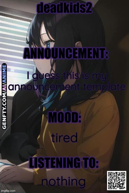 my announcement template :') | I guess this is my announcement template; tired; nothing | image tagged in deadkids2 announcement | made w/ Imgflip meme maker