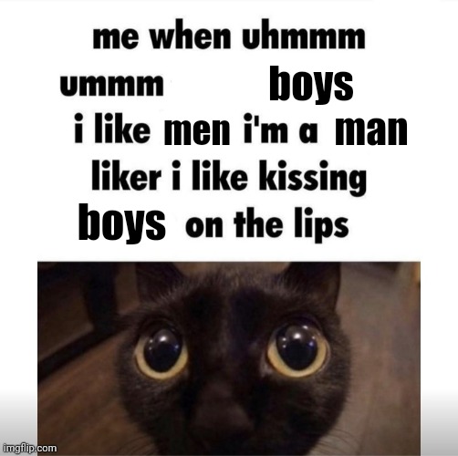 Boys | boys; man; men; boys | image tagged in me when uhmm umm | made w/ Imgflip meme maker
