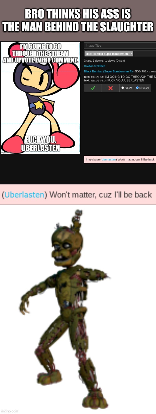 BRO THINKS HIS ASS IS THE MAN BEHIND THE SLAUGHTER | image tagged in scraptrap | made w/ Imgflip meme maker