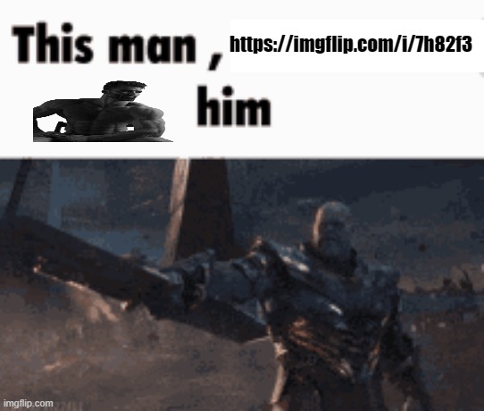 https://imgflip.com/i/7h82f3 | https://imgflip.com/i/7h82f3 | image tagged in this man _____ him | made w/ Imgflip meme maker
