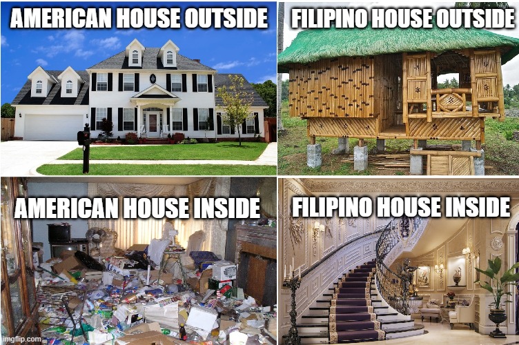 filipino | AMERICAN HOUSE OUTSIDE; FILIPINO HOUSE OUTSIDE; FILIPINO HOUSE INSIDE; AMERICAN HOUSE INSIDE | image tagged in filipino | made w/ Imgflip meme maker