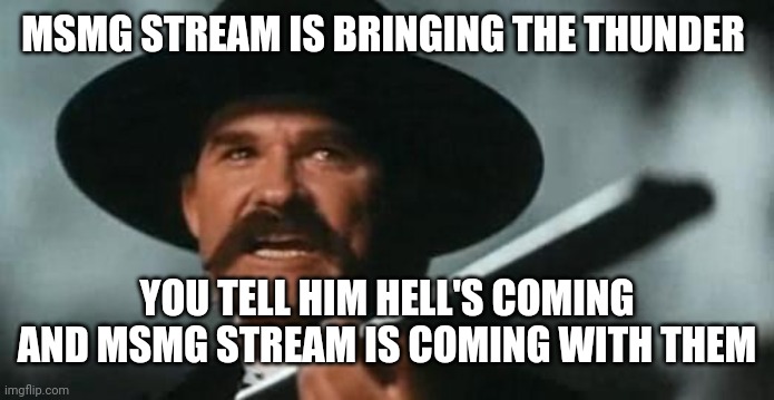 Tombstone | MSMG STREAM IS BRINGING THE THUNDER YOU TELL HIM HELL'S COMING AND MSMG STREAM IS COMING WITH THEM | image tagged in tombstone | made w/ Imgflip meme maker