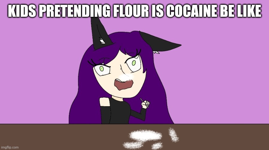 Crackhead AFM | KIDS PRETENDING FLOUR IS COCAINE BE LIKE | image tagged in crackhead afm | made w/ Imgflip meme maker