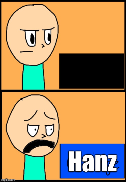 Cringe | Hanz | image tagged in cringe | made w/ Imgflip meme maker