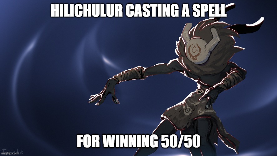 HILICHULUR CASTING A SPELL; FOR WINNING 50/50 | made w/ Imgflip meme maker