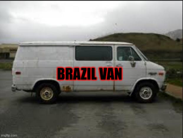 Creepy Van | BRAZIL VAN | image tagged in creepy van | made w/ Imgflip meme maker