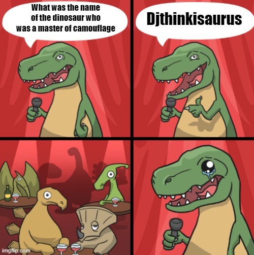 Bad dino joke fixed textboxes | What was the name of the dinosaur who was a master of camouflage; Djthinkisaurus | image tagged in bad dino joke fixed textboxes | made w/ Imgflip meme maker