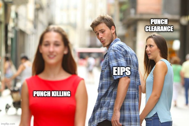 Distracted Boyfriend | PUNCH CLEARANCE; EIPS; PUNCH KILLING | image tagged in memes,distracted boyfriend | made w/ Imgflip meme maker