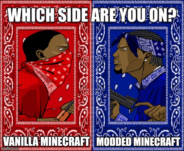 WHICH SIDE ARE YOU ON? | VANILLA MINECRAFT; MODDED MINECRAFT | made w/ Imgflip meme maker