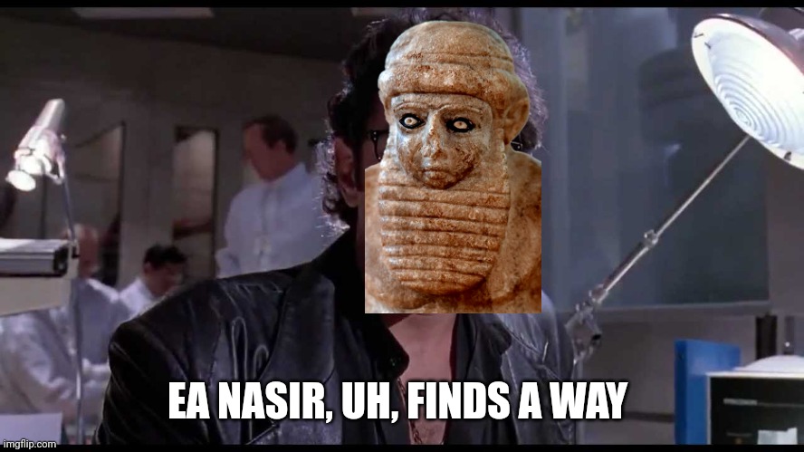Life finds a way | EA NASIR, UH, FINDS A WAY | image tagged in life finds a way | made w/ Imgflip meme maker