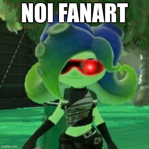 Noi was wondering if youd like to make fanart of them, do if youd like to | NOI FANART | image tagged in sanitized octoling | made w/ Imgflip meme maker