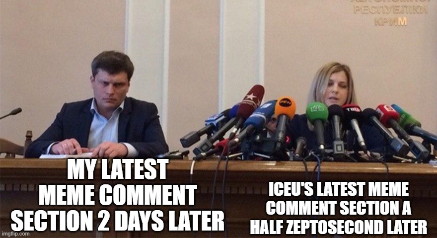 oof. | MY LATEST MEME COMMENT SECTION 2 DAYS LATER; ICEU'S LATEST MEME COMMENT SECTION A HALF ZEPTOSECOND LATER | image tagged in man and woman microphone,iceu | made w/ Imgflip meme maker