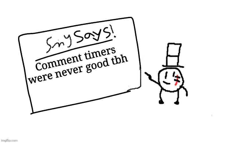 Like right now | Comment timers were never good tbh | image tagged in sammys/smy announchment temp,memes,funny,sammy | made w/ Imgflip meme maker