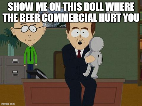 bud | SHOW ME ON THIS DOLL WHERE THE BEER COMMERCIAL HURT YOU | image tagged in show me on this doll | made w/ Imgflip meme maker