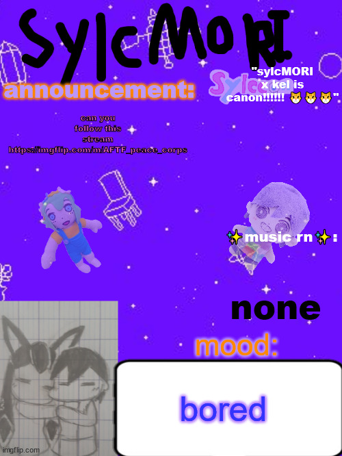 ✨✨✨sylc's hot garbage of a sylcMORI x kel temp ✨✨ | can you follow this stream https://imgflip.com/m/AFTF_peace_corps; none; bored | image tagged in sylc's hot garbage of a sylcmori x kel temp | made w/ Imgflip meme maker
