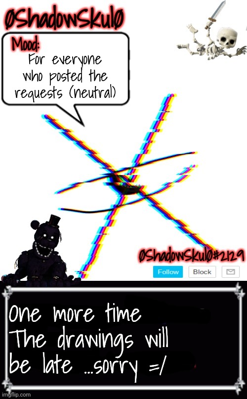 (Because thoses requests have been posted when I was trying to redesign/remake my ~250 Oc | For everyone who posted the requests (neutral); One more time
The drawings will be late ...sorry =/ | image tagged in ssfr's template 2022 | made w/ Imgflip meme maker