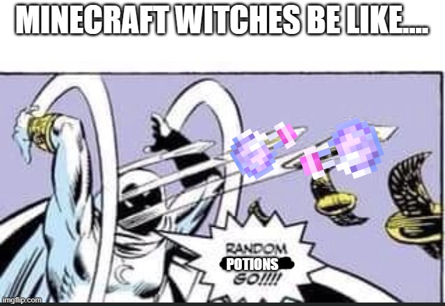random potions go!!! | MINECRAFT WITCHES BE LIKE.... POTIONS | image tagged in minecraft | made w/ Imgflip meme maker