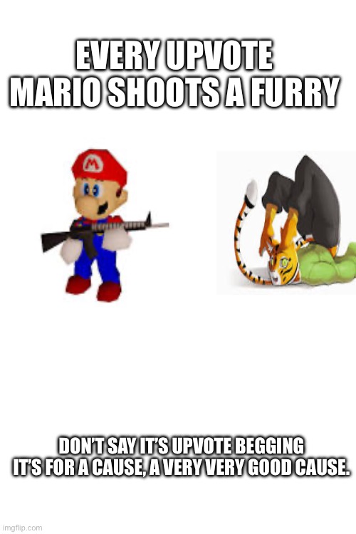 I mean why not | EVERY UPVOTE MARIO SHOOTS A FURRY; DON’T SAY IT’S UPVOTE BEGGING IT’S FOR A CAUSE, A VERY VERY GOOD CAUSE. | image tagged in bruh moment,wow,anti furry,furry | made w/ Imgflip meme maker